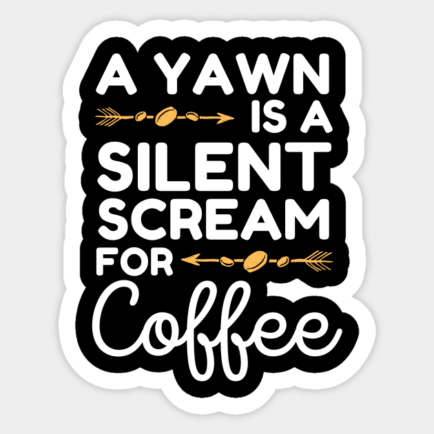 A Yawn is A Silent Scream For Coffee Sticker by The WYLD Tribe
